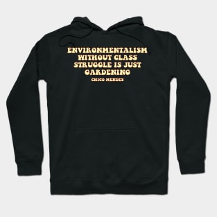 environmentalism without class struggle is just gardening chico mendes Hoodie